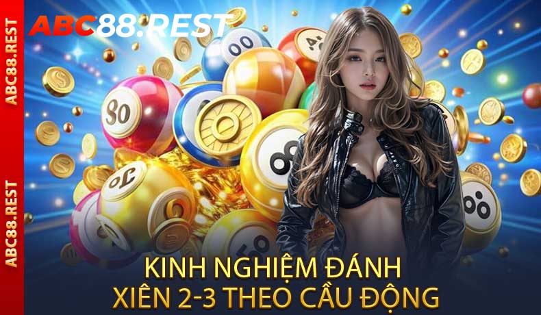 Kinh Nghiệm Đánh Xiên 2-3 Theo Cầu Động